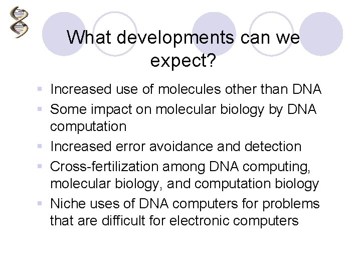 What developments can we expect? § Increased use of molecules other than DNA §