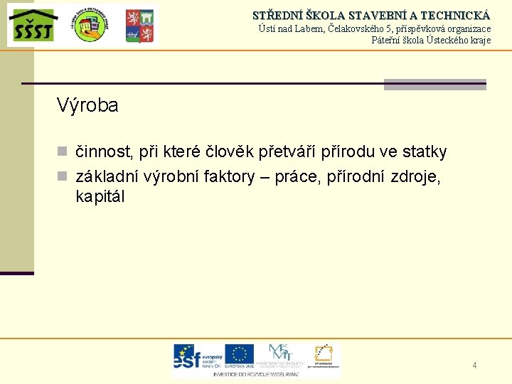 STŘEDNÍ ŠKOLA STAVEBNÍ A TECHNICKÁ Ústí nad Labem, Čelakovského 5, příspěvková organizace Páteřní škola