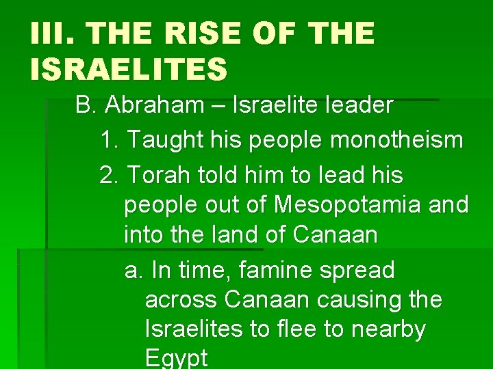 III. THE RISE OF THE ISRAELITES B. Abraham – Israelite leader 1. Taught his