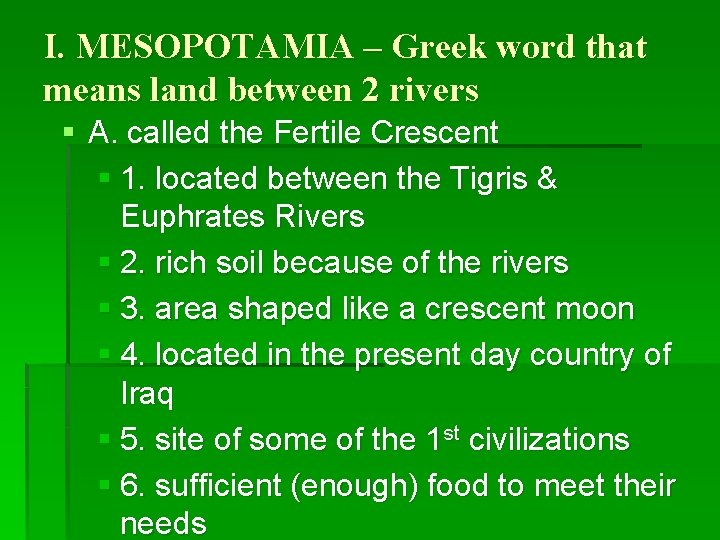 I. MESOPOTAMIA – Greek word that means land between 2 rivers § A. called