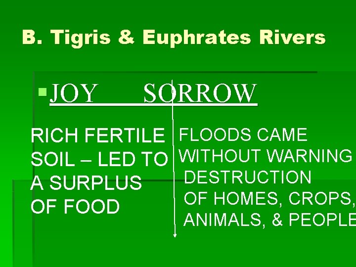 B. Tigris & Euphrates Rivers § JOY SORROW RICH FERTILE SOIL – LED TO