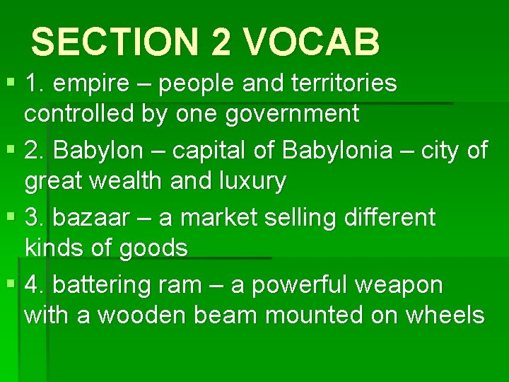 SECTION 2 VOCAB § 1. empire – people and territories controlled by one government