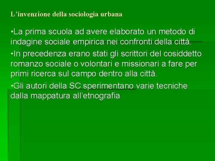 L’invenzione della sociologia urbana • La prima scuola ad avere elaborato un metodo di