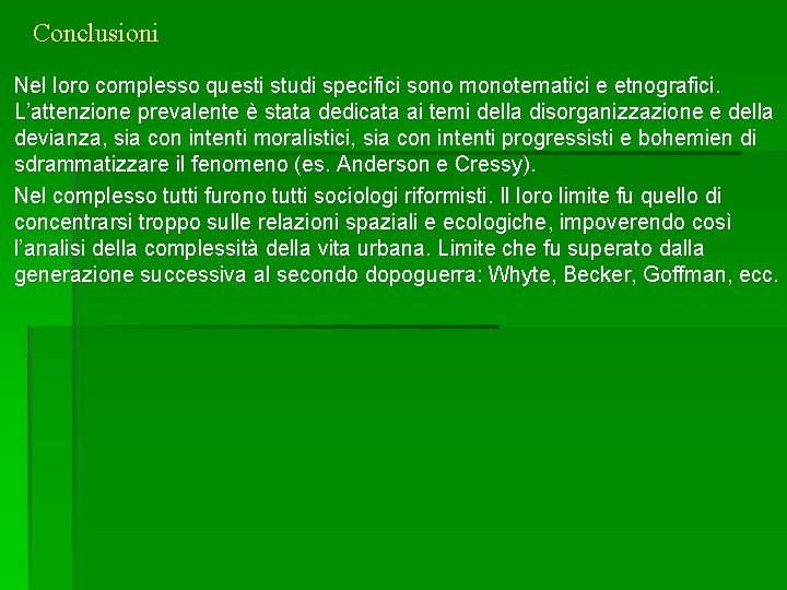 Conclusioni Nel loro complesso questi studi specifici sono monotematici e etnografici. L’attenzione prevalente è