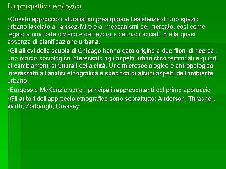 La prospettiva ecologica • Questo approccio naturalistico presuppone l’esistenza di uno spazio urbano lasciato