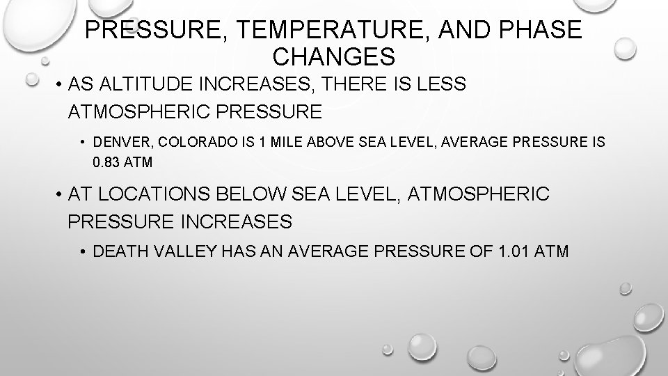 PRESSURE, TEMPERATURE, AND PHASE CHANGES • AS ALTITUDE INCREASES, THERE IS LESS ATMOSPHERIC PRESSURE