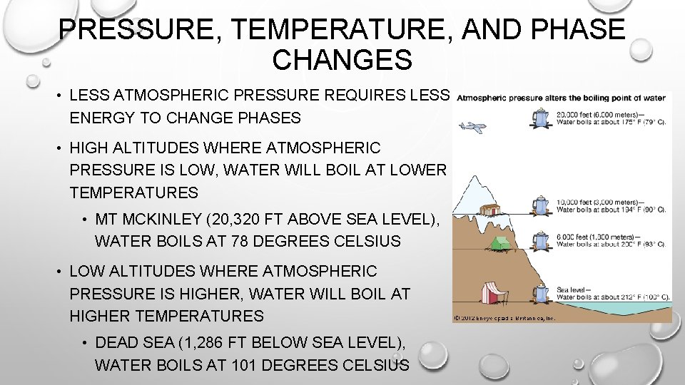 PRESSURE, TEMPERATURE, AND PHASE CHANGES • LESS ATMOSPHERIC PRESSURE REQUIRES LESS ENERGY TO CHANGE