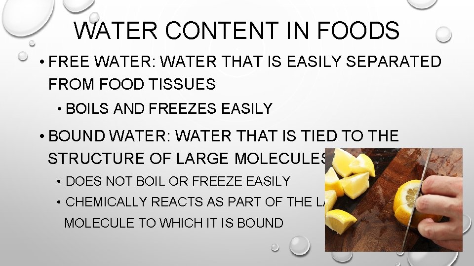 WATER CONTENT IN FOODS • FREE WATER: WATER THAT IS EASILY SEPARATED FROM FOOD