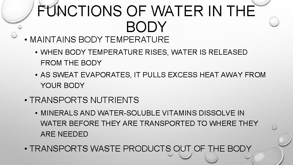 FUNCTIONS OF WATER IN THE BODY • MAINTAINS BODY TEMPERATURE • WHEN BODY TEMPERATURE