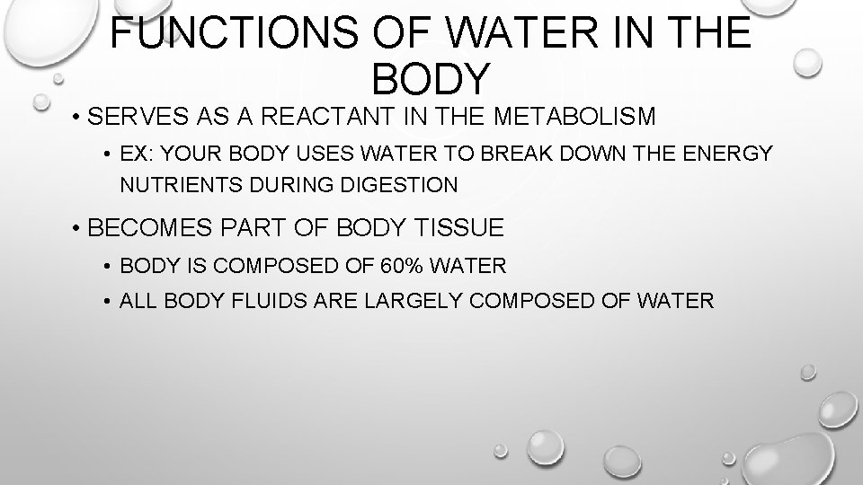FUNCTIONS OF WATER IN THE BODY • SERVES AS A REACTANT IN THE METABOLISM