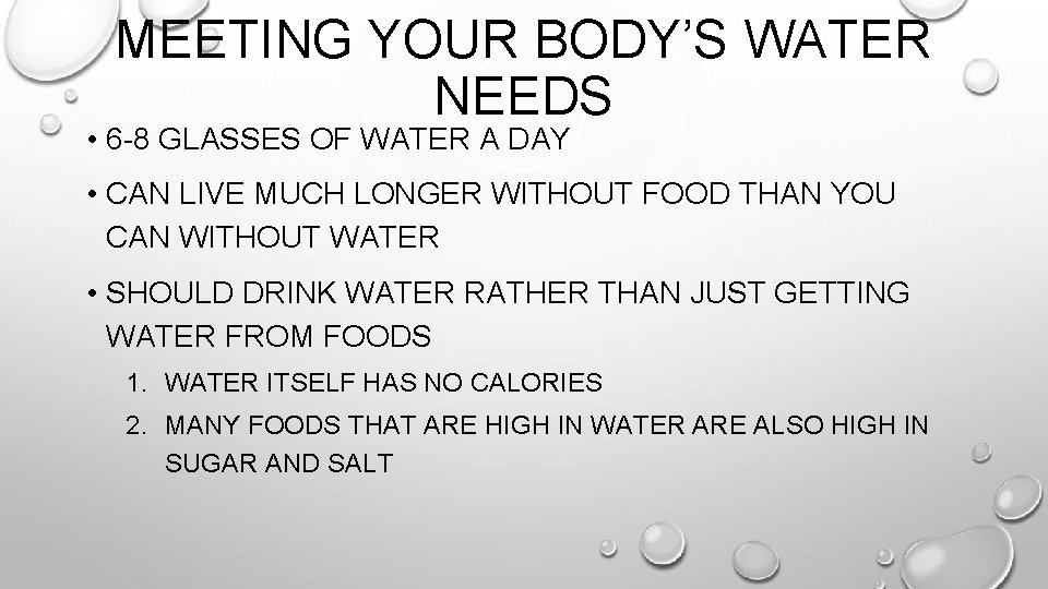 MEETING YOUR BODY’S WATER NEEDS • 6 -8 GLASSES OF WATER A DAY •