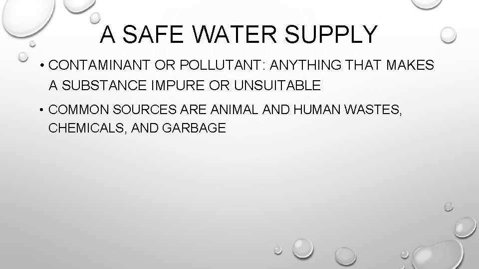 A SAFE WATER SUPPLY • CONTAMINANT OR POLLUTANT: ANYTHING THAT MAKES A SUBSTANCE IMPURE
