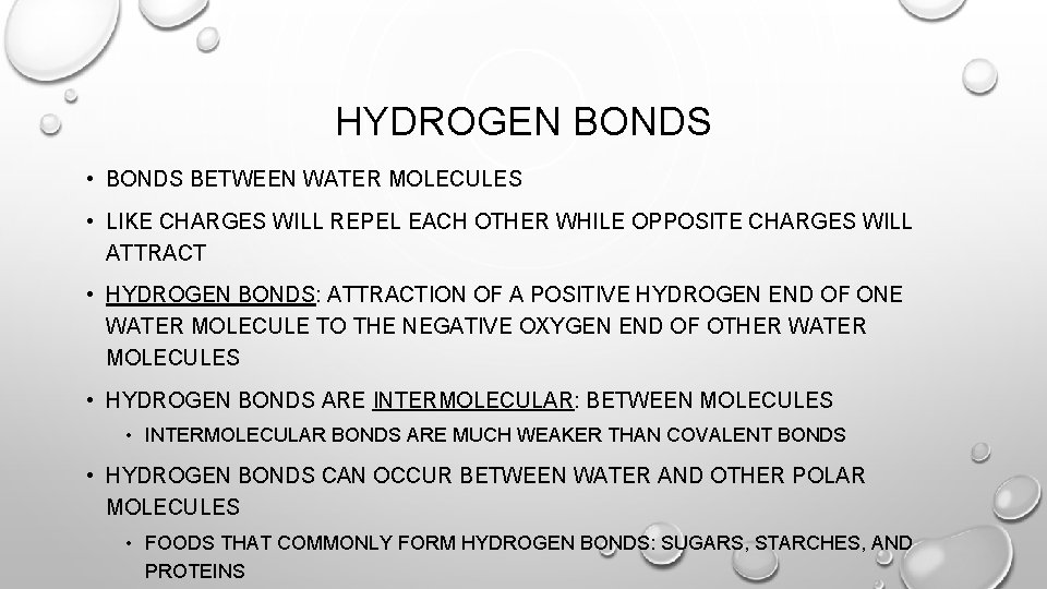 HYDROGEN BONDS • BONDS BETWEEN WATER MOLECULES • LIKE CHARGES WILL REPEL EACH OTHER