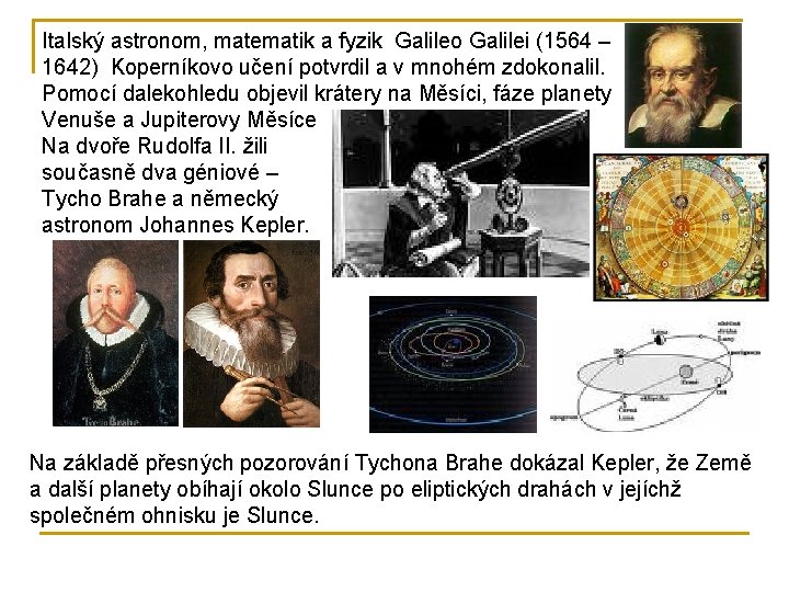 Italský astronom, matematik a fyzik Galileo Galilei (1564 – 1642) Koperníkovo učení potvrdil a