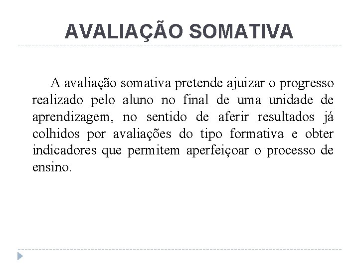 AVALIAÇÃO SOMATIVA A avaliação somativa pretende ajuizar o progresso realizado pelo aluno no final