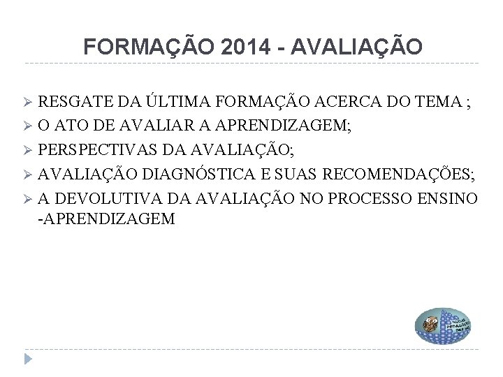 FORMAÇÃO 2014 - AVALIAÇÃO RESGATE DA ÚLTIMA FORMAÇÃO ACERCA DO TEMA ; Ø O