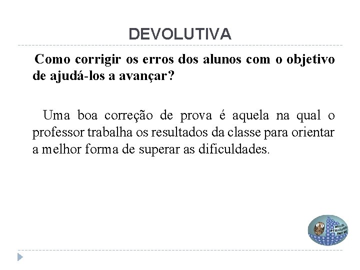 DEVOLUTIVA Como corrigir os erros dos alunos com o objetivo de ajudá-los a avançar?