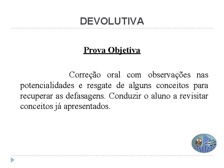 DEVOLUTIVA Prova Objetiva Correção oral com observações nas potencialidades e resgate de alguns conceitos