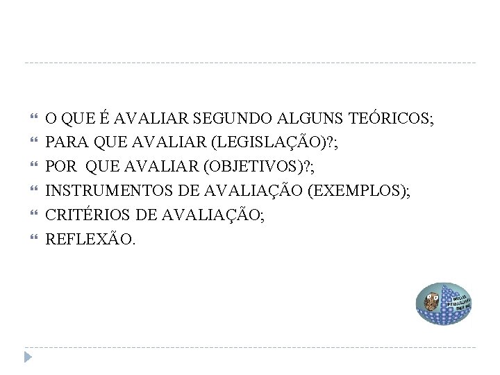  O QUE É AVALIAR SEGUNDO ALGUNS TEÓRICOS; PARA QUE AVALIAR (LEGISLAÇÃO)? ; POR