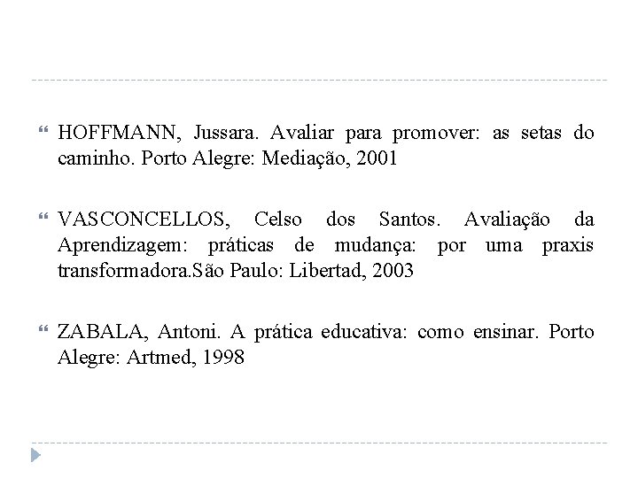  HOFFMANN, Jussara. Avaliar para promover: as setas do caminho. Porto Alegre: Mediação, 2001
