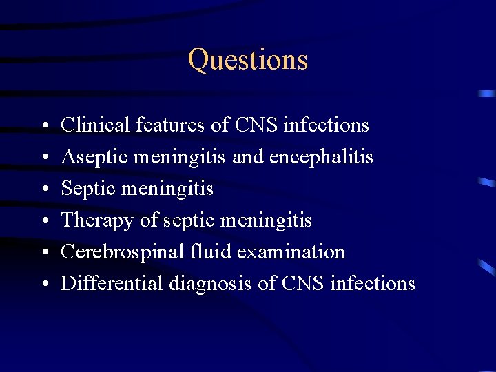 Questions • • • Clinical features of CNS infections Aseptic meningitis and encephalitis Septic