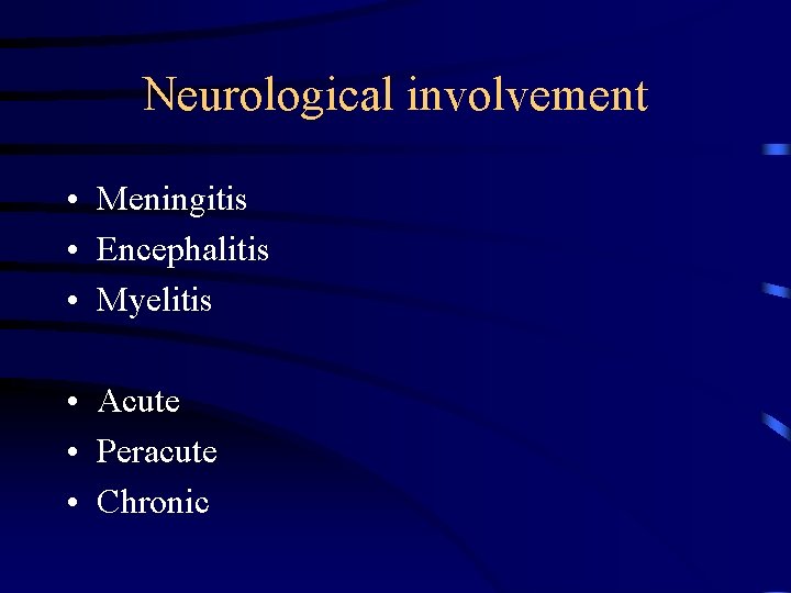 Neurological involvement • Meningitis • Encephalitis • Myelitis • Acute • Peracute • Chronic