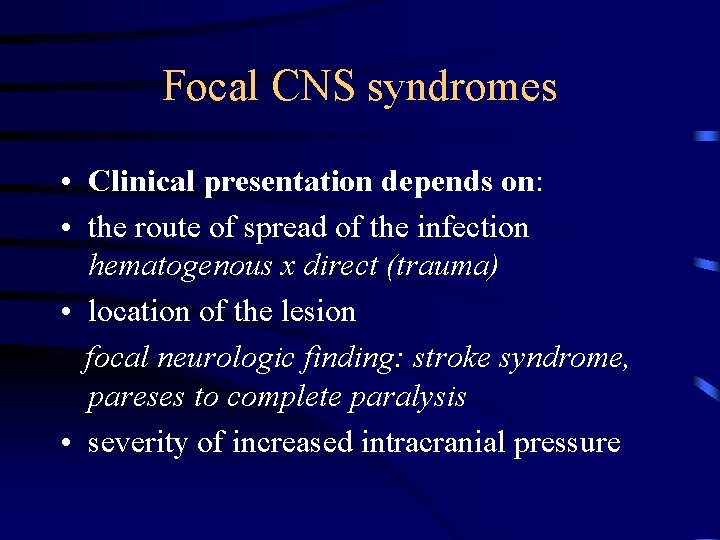 Focal CNS syndromes • Clinical presentation depends on: • the route of spread of