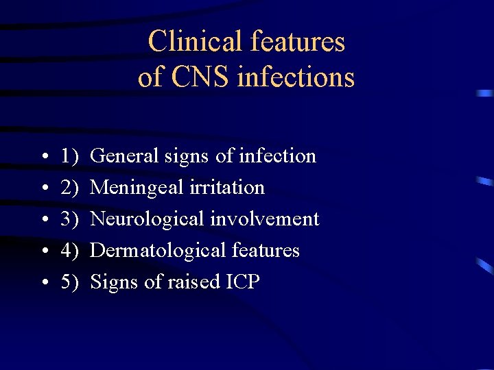 Clinical features of CNS infections • • • 1) 2) 3) 4) 5) General