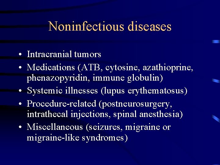 Noninfectious diseases • Intracranial tumors • Medications (ATB, cytosine, azathioprine, phenazopyridin, immune globulin) •