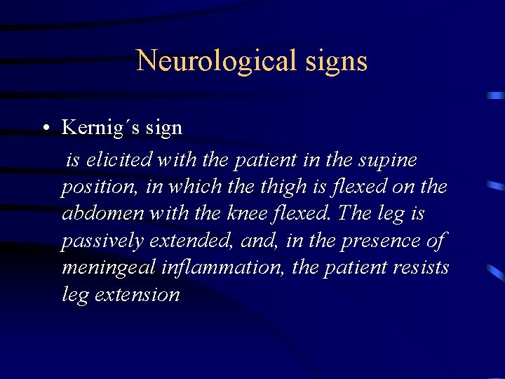 Neurological signs • Kernig´s sign is elicited with the patient in the supine position,
