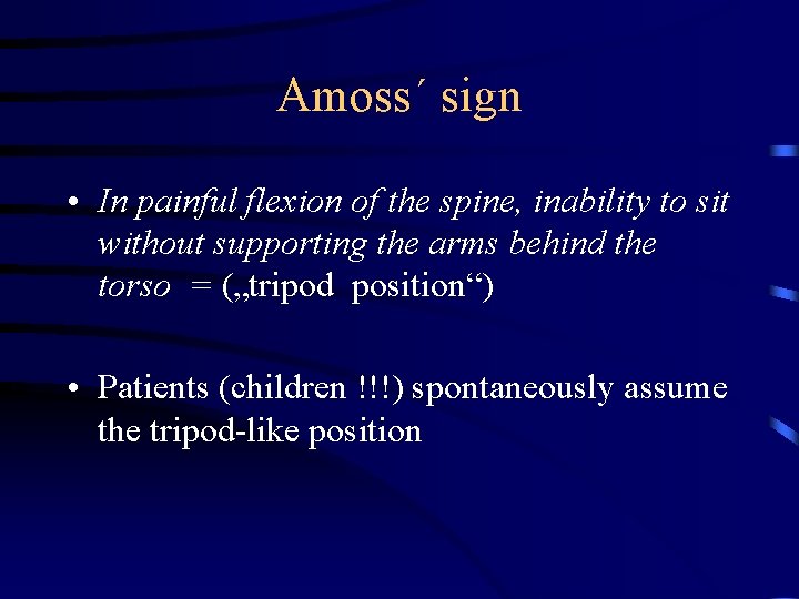 Amoss´ sign • In painful flexion of the spine, inability to sit without supporting