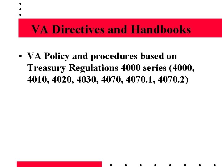 VA Directives and Handbooks • VA Policy and procedures based on Treasury Regulations 4000
