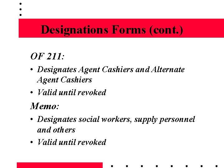 Designations Forms (cont. ) OF 211: • Designates Agent Cashiers and Alternate Agent Cashiers