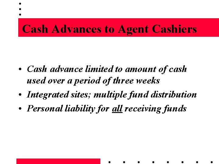 Cash Advances to Agent Cashiers • Cash advance limited to amount of cash used
