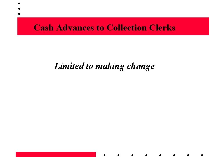 Cash Advances to Collection Clerks Limited to making change 
