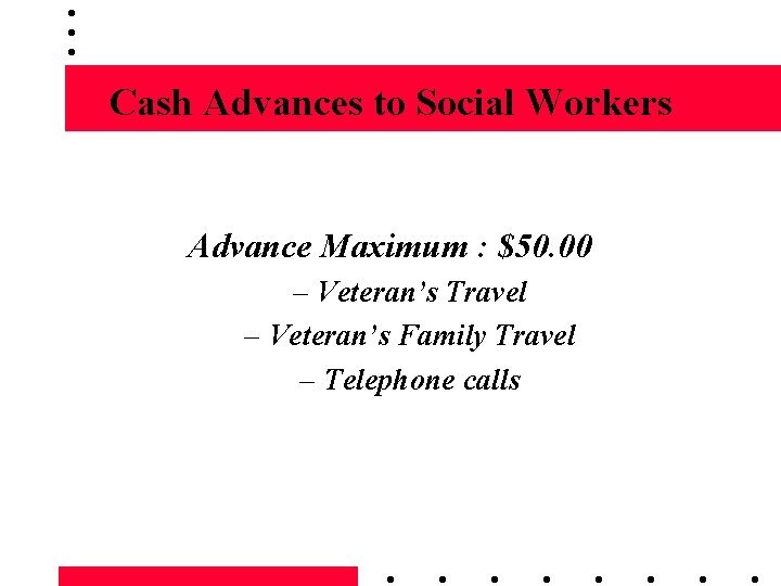 Cash Advances to Social Workers Advance Maximum : $50. 00 – Veteran’s Travel –