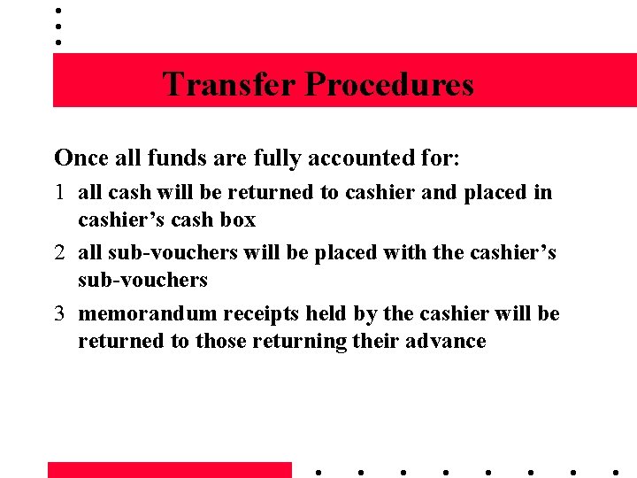 Transfer Procedures Once all funds are fully accounted for: 1 all cash will be