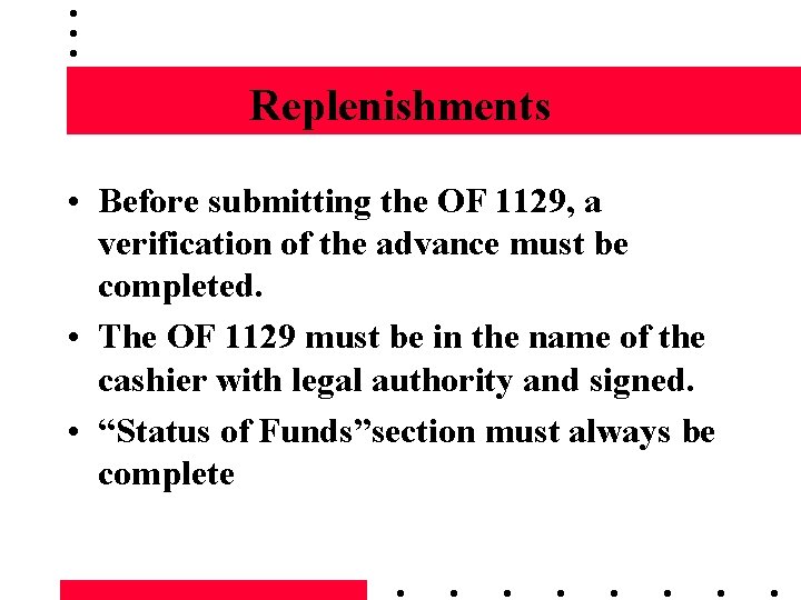 Replenishments • Before submitting the OF 1129, a verification of the advance must be