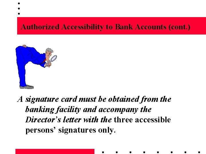 Authorized Accessibility to Bank Accounts (cont. ) A signature card must be obtained from