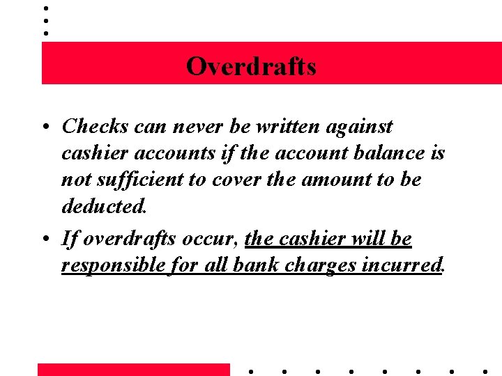 Overdrafts • Checks can never be written against cashier accounts if the account balance