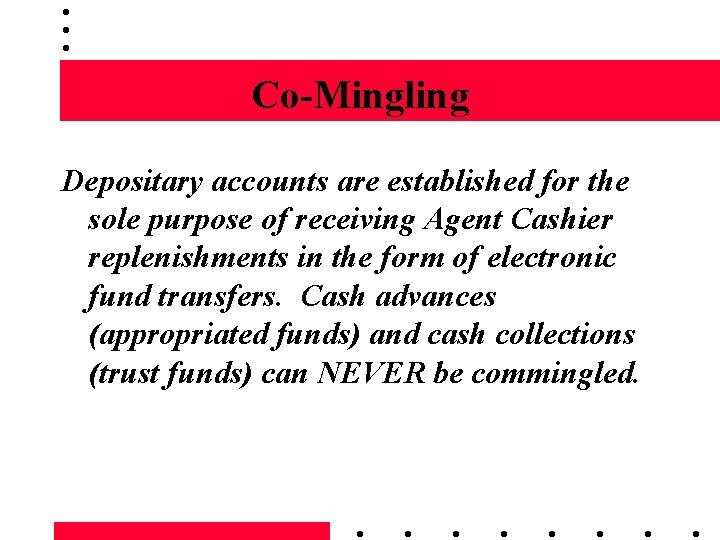 Co-Mingling Depositary accounts are established for the sole purpose of receiving Agent Cashier replenishments