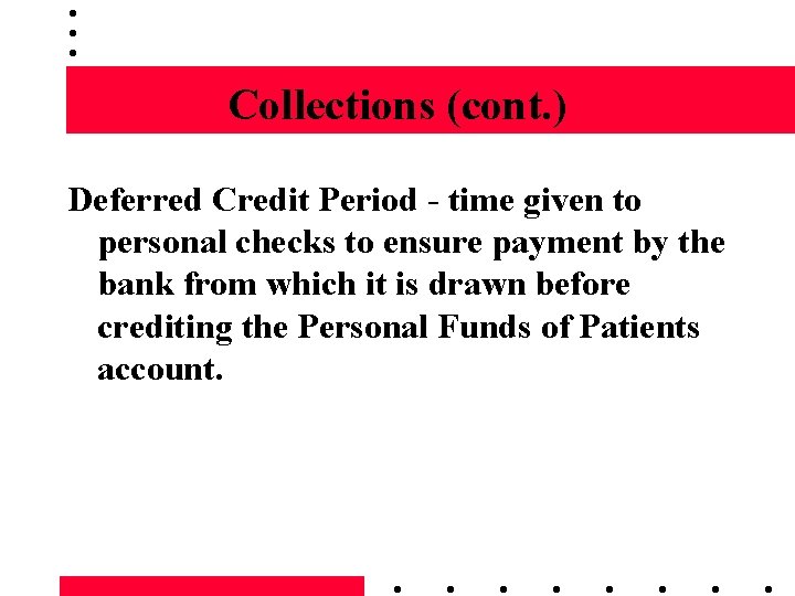 Collections (cont. ) Deferred Credit Period - time given to personal checks to ensure