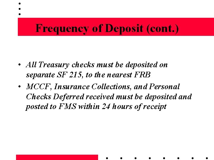 Frequency of Deposit (cont. ) • All Treasury checks must be deposited on separate