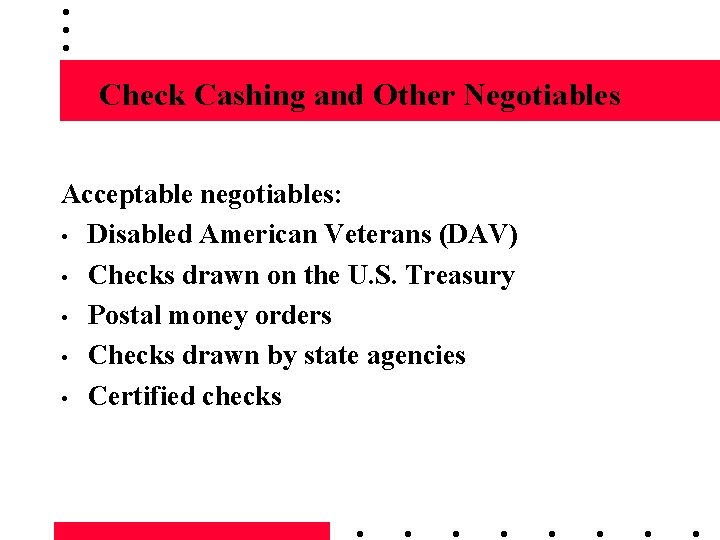 Check Cashing and Other Negotiables Acceptable negotiables: • Disabled American Veterans (DAV) • Checks