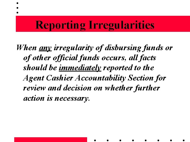 Reporting Irregularities When any irregularity of disbursing funds or of other official funds occurs,