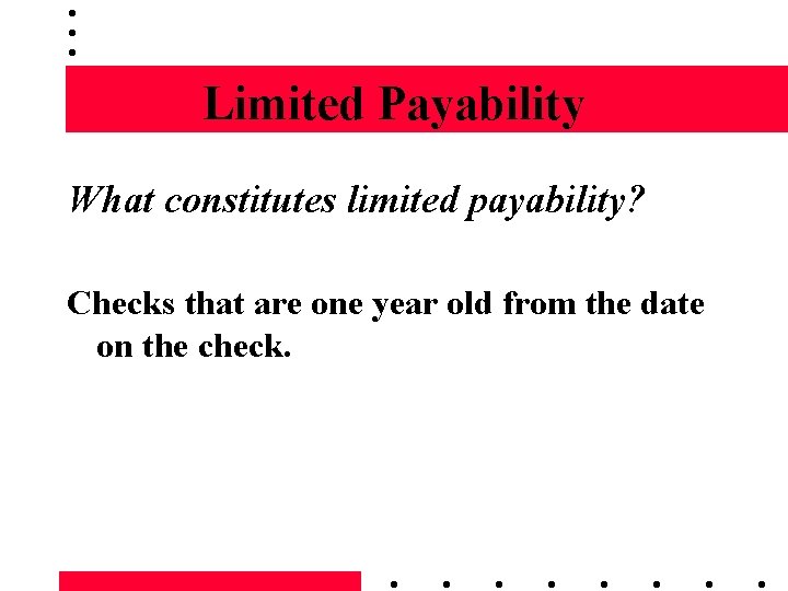 Limited Payability What constitutes limited payability? Checks that are one year old from the