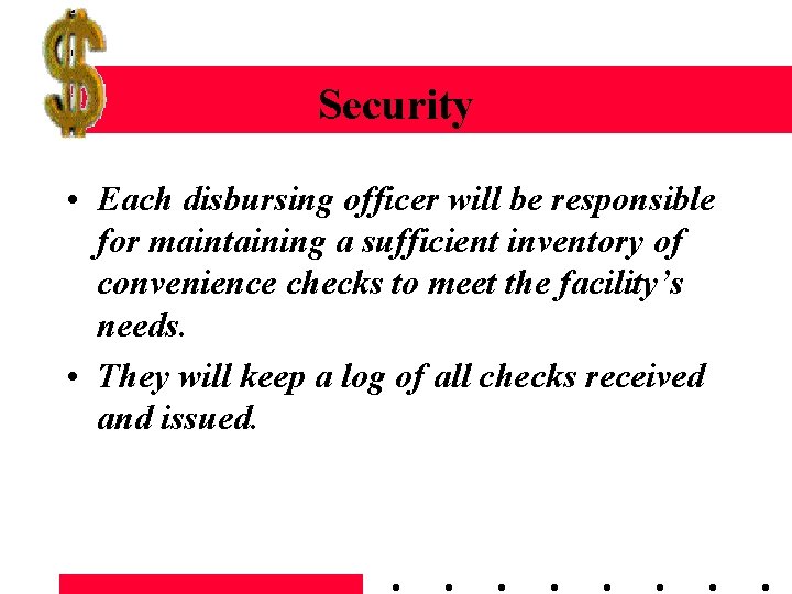 Security • Each disbursing officer will be responsible for maintaining a sufficient inventory of