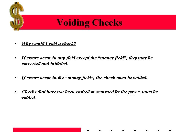 Voiding Checks • Why would I void a check? • If errors occur in
