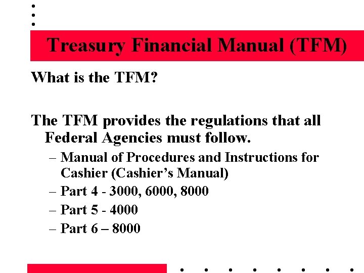Treasury Financial Manual (TFM) What is the TFM? The TFM provides the regulations that