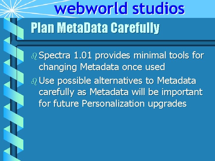Plan Meta. Data Carefully b Spectra 1. 01 provides minimal tools for changing Metadata Plan Meta. Data Carefully b Spectra 1. 01 provides minimal tools for changing Metadata